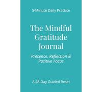 Mindful Gratitude Journal - Calm & Clarity Edition: A 5-Minute Daily Practice for Presence, Reflection & Positive Focus
