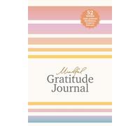 Mindful Gratitude Journal for Women: A Year of Gratitude and Empowerment - Inspirational Quotes, One Minute Daily, 52 Weeks of Mindfulness, ... and Self-Care | Goals and week affirmations
