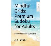 Mindful Grids: Premium Sudoku for Adults: Summer Edition, 120 Puzzles