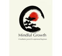 Mindful Growth: A MEditation Journal For Experienced Beginners