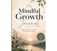 Mindful Growth Journal for Daily Self-Improvement: Guided Daily Reflection, Goal Setting, Gratitude & Productivity Planner for Positive Mindset, Discipline & Personal Growth