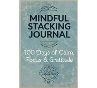 Mindful Habit Stacking Journal: 100 Days of Calm, Focus & Gratitude: A Guided Daily Habit Tracker for Mental Clarity and Inner Peace