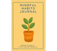 Mindful Habits Journal: A 108-Page Guided Daily Journal for Building Habits, Tracking Progress, and Cultivating Reflection: Track your habits, reflect ... and QR-accessible mindfulness resources