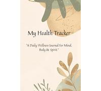 Mindful Healing Tracker: Daily Wellness Journal for Mental Health, Self-Care, and Emotional Balance: A Guided Health & Mood Tracker with Sleep, Gratitude, and Reflection Pages for Calm and Healing