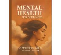 Mindful Health For Beginners: A Guided Journey to Mental Wellness and Inner Peace with 74 pages