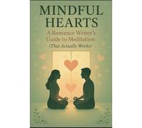 MINDFUL HEARTS: A Romance Writer's Guide to Meditation (That Actually Works)