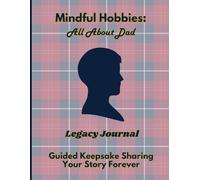 Mindful Hobbies: All About Dad Legacy Journal: Guided Prompts for a Father's Life Story, Memories, Wisdom & Advice - Large Print