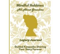Mindful Hobbies: All About Grandma Legacy Journal: Guided Prompts for Grandmother's Life Story, Memories, Wisdom & Advice - Large Print