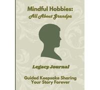 Mindful Hobbies: All About Grandpa Legacy Journal: Guided Prompts for a Grandfather's Life Story, Memories, Wisdom & Advice - Large Print