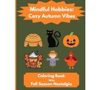 Mindful Hobbies: Cozy Autumn Vibes: Mindfulness Coloring Book with Fall Season Nostalgia to Reduce Stress and Anxiety