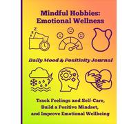 Mindful Hobbies: Emotional Wellness: Daily Mood & Positivity Journal, Track Feelings and Self-Care, Build a Positive Mindset, and Improve Emotional Wellbeing - Large Print