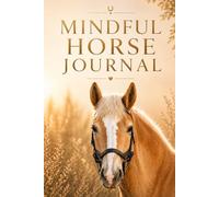 Mindful Horse Journal: A Guided Riding and Reflection Notebook for Equestrians