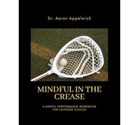 Mindful In the Crease: A Mental Performance Workbook for Lacrosse Goalies