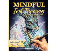 Mindful Ink Tracing Book for Adults: Dragons & Fantasy - Trace Magical Creatures One Line at a Time for Relaxation and Creative Escape (Mindful Tracing Collection)
