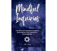 Mindful Inquiries: A 60-Day Journal for Questioning Thoughts & Discovering Inner Truth - Inspired by the Cula-Saccaka Sutta