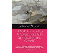 : "Mindful Journaling: A Creative Guide to Self-Reflection and Growth": "Unlock Your Inner Wisdom, Improve Mental Well-Being, and Cultivate Positivity Through Daily Writing Prompts"