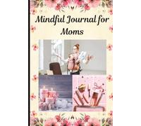 Mindful Journaling for Busy Moms | Daily Self-Care Prompts, Gratitude, and Stress Relief Notebook | 6 x 9 inch size, 120 pages