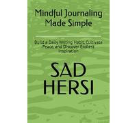 Mindful Journaling Made Simple: Build a Daily Writing Habit, Cultivate Peace, and Discover Endless Inspiration