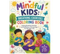 Mindful Kids Breathing Exercises: Calming Coloring Book & Mindfulness Activities for Kids Ages 3-8 (Mindful Little Minds)