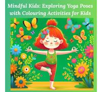 Mindful Kids: Exploring Yoga Poses with Colouring Activities for Kids