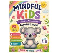 Mindful Kids: Positive Affirmations: Coloring Book for Kids Ages 3-8 Cute Animal Coloring Pages to Build Confidence, Self-Esteem, Kindness, Mindfulness & Emotional Resilience (Mindful Little Minds)