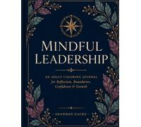 Mindful Leadership: An Adult Coloring Journal for Reflection, Boundaries, Confidence & Growth