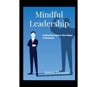 Mindful Leadership: Cultivating Calm in the Chaos of Business