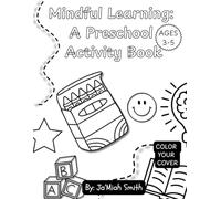 Mindful Learning: A Preschool Activity Book: Calm Learning for Little Minds