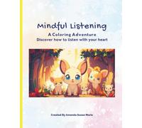 Mindful Listening A Coloring Adventure: A Gentle Coloring Book to Teach Mindful Listening and Emotional Awareness for ages 6 - 9