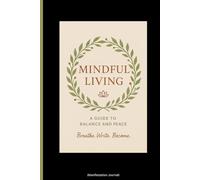 Mindful Living (A guide to balance and peace): A meditation & manifestation journal for daily stillness and daily magic | (6x9 inches | 120 pages)