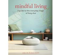 Mindful Living: A guide to the everyday magic of feng shui