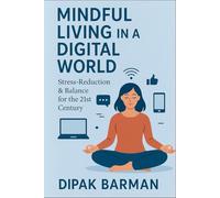 Mindful Living in a Digital World: Stress-Reduction & Balance for the 21st Century
