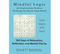 Mindful Logic: An Inspirational Sudoku Challenge for Sharp, Calm Minds