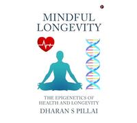 Mindful Longevity: The Epigenetics of Health and Longevity