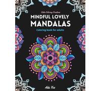 Mindful Lovely Mandalas: Coloring book for adults with Mandala style pattern for relaxation and stress relief (Calm Coloring Creations)