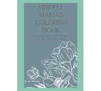 Mindful Mamas Coloring Book: An exploration of affirmations for the expectant Mother (Mindful Mamas Coloring Books)