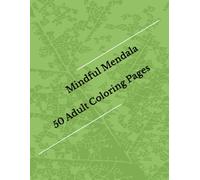 Mindful Mandala: 50 Adult Coloring Pages