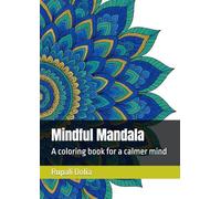 Mindful Mandala: A coloring book for a calmer mind