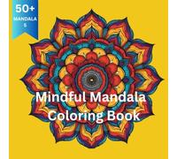 MINDFUL MANDALA: A JOURNEY TO CONCENTRATION- A perfect Gift Item - Relaxation and Stress Relief - Coloring Book for Men & Women & Kids, Color and ... Mindfulness Meditation Gift- Inspiring Quotes