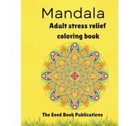 Mindful Mandala - A Stress Relieving Adult Coloring Book: Beautiful Mandalas for Relaxation, Mindfulness, and Meditation