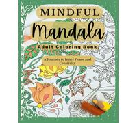 Mindful Mandala Adult Coloring Book: A Journey to Inner Peace and Creativity