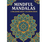 Mindful Mandala Adult Coloring Book: A relaxing adult coloring book