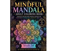 Mindful Mandala Adult Coloring Book: Intricate and Relaxing Mandala Designs for Stress Relief, Mindfulness, Creativity, and Calm (Wonder Ink Creative Escapes)
