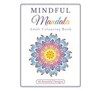 Mindful Mandala: Adult Colouring Book | 40 Beautiful Designs: Affirmations Sprinkled Throughout to Promote Inner Calm (Creative, Wild + Free | Calm Collection Co.)