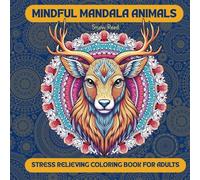 Mindful Mandala Animals - Stress Relieving Coloring Book with Intricate Wildlife Designs for Adults: 50+ Relaxing Mandala Pages for Mindfulness, Boost ... Calm the Mind and Enjoy Mindful Coloring