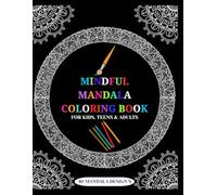 Mindful Mandala Coloring Book: 40 Beautiful Mandala Designs for Relaxation, Stress Relief, Focus & Inner Peace for Kids, Teens & Adults