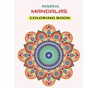 MINDFUL MANDALA COLORING BOOK: A CREATIVE COLORING BOOK FOR STRESS RELIEF AND RELAXATION FOR ADULT AND KIDS