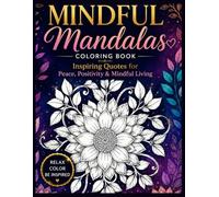 Mindful Mandala Coloring Book for Adults: 42 Beautiful Mandalas with Inspiring Quotes for Stress Relief, Relaxation, and Mindful Living