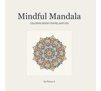 Mindful Mandala Coloring Book for Relaxation: Relaxing and Stress-Relieving Coloring Pages for All Ages