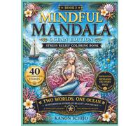 MINDFUL MANDALA: Journey of Ocean Light Two Worlds, One Ocean 40 Mandala Coloring Pages with Inspirational Messages